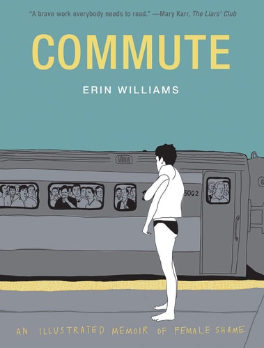 Commute An Illustrated Memoir of Female Shame — Erin Williams