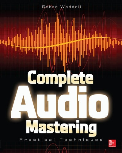 Complete Audio Mastering: Practical Techniques — Gebre Waddell