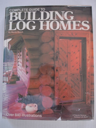 Complete Guide to Building Log Homes — Monte Burch