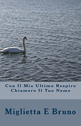 Con Il Mio Ultimo Respiro Chiamero Il Tuo Nome — MIGLIETTA E. BRUNO