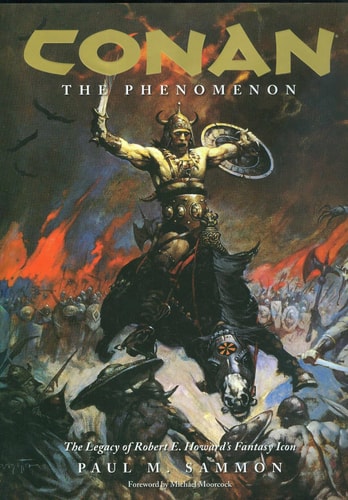 Conan the Phenomenon The Legacy of Robert E. Howard’s Fantasy Icon — Paul M. Sammon