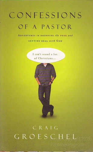 Confessions of a Pastor Adventures in Dropping the Pose and Getting Real with God — Craig Groeschel