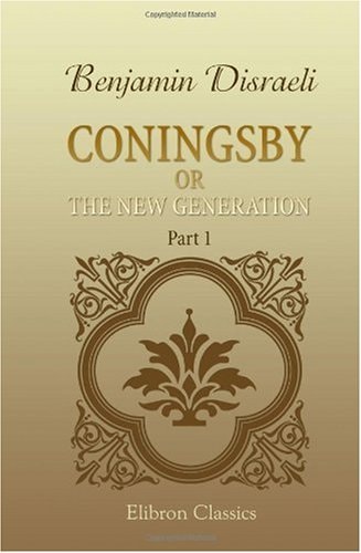 Coningsby Or, the New Generation — Benjamin Disraeli