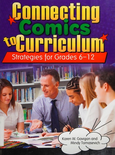 Connecting Comics to Curriculum Strategies for Grades 6–12 — Karen W. Gavigan