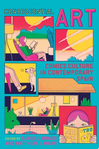Consequential Art Comics Culture in Contemporary Spain — Samuel Amago