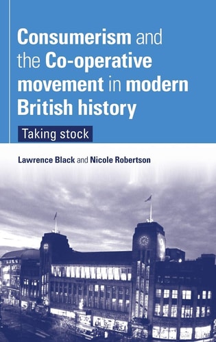 Consumerism and the Co-operative movement in modern British history: Taking stock — Black, Lawrence
