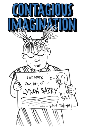 Contagious Imagination The Work and Art of Lynda Barry — Jane Tolmie