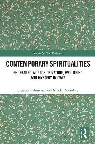 Contemporary Spiritualities Enchanted Worlds of Nature, Wellbeing and Mystery in Italy — Stefania Palmisano