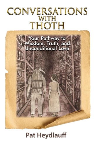 Conversations With Thoth Your Pathway to Wisdom, Truth, and Unconditional Love — Pat Heydlauff