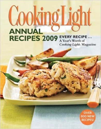 Cooking Light Annual Recipes 2009 Every Recipe…A Year’s Worth of Cooking Light Magazine — Editors of Cooking Light Magazine