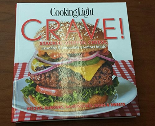 Cooking Light Crave! Stacked, Stuffed, Cheesy, Crunchy & Chocolaty Comfort Foods: Pizzas, Burgers, Sandwiches, Sides & Sweets — Shaun Chavis