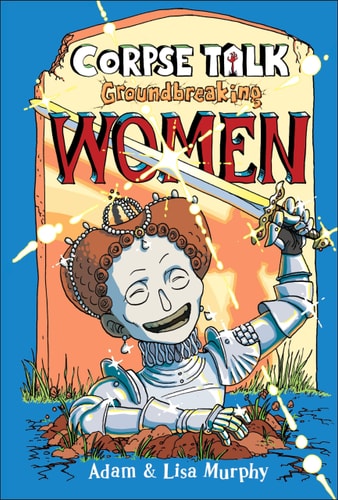 Corpse Talk: Groundbreaking Women — DK