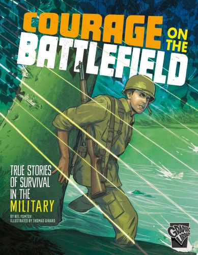 Courage on the Battlefield True Stories of Survival in the Military — Nel Yomtov