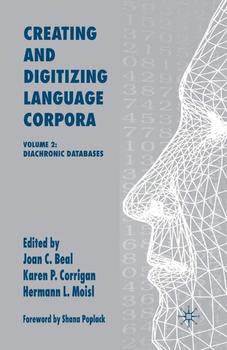 Creating and Digitizing Language Corpora Volume 2: Diachronic Databases — J. Beal