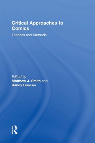 Critical Approaches to Comics Theories and Methods — Matthew J. Smith