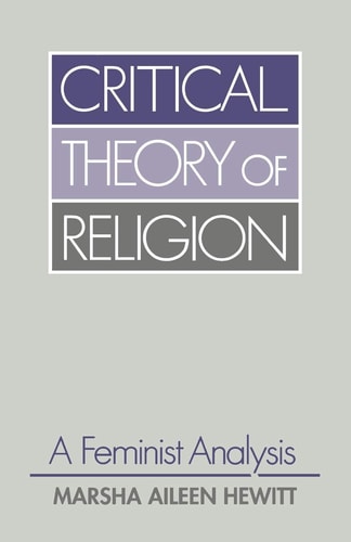 Critical Theory of Religion: A Feminist Analysis (Guides to Biblical Scholarship. Old) — Marsha Aileen Hewitt