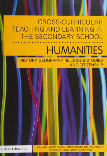 Cross-curricular Teaching and Learning in the Secondary School— Humanities History, Geography, Religious Studies and Citizenship — Richard Harris