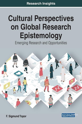 Cultural Perspectives on Global Research Epistemology Emerging Research and Opportunities — F. Sigmund Topor