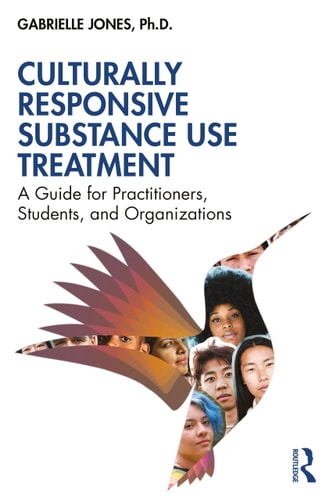 Culturally Responsive Substance Use Treatment A Guide for Practitioners, Students, and Organizations — Gabrielle Jones