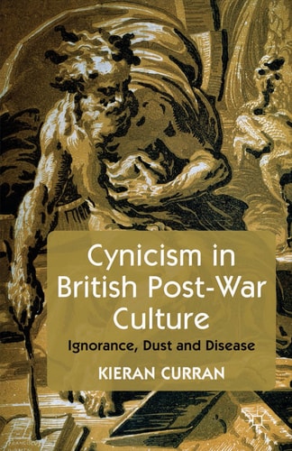 Cynicism in British Post-War Culture Ignorance, Dust and Disease — K. Curran