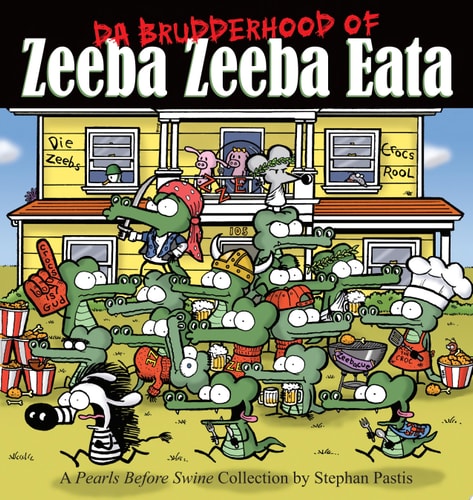Da Brudderhood of Zeeba Zeeba Eata A Pearls Before Swine Collection — Stephan Pastis