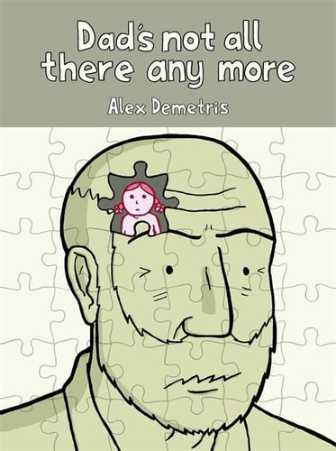 Dad’s Not All There Any More A Comic about Dementia — Alex Demetris
