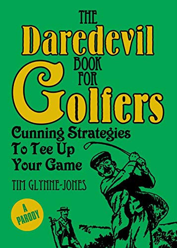 Daredevil Book for Golfers Cunning Strategies to Tee Up Your Game — Tim Glynne-Jones