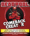 Deadpool Comeback Creator More Than 150,000 Retorts from the Merc with the Mouth — Featuring Dialogue from the Marvel Comic
