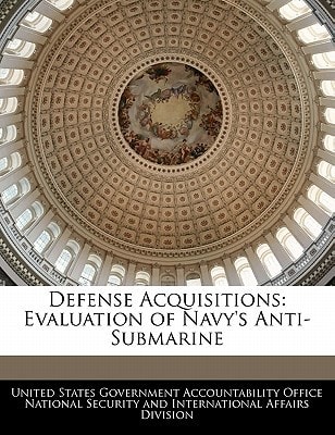 Defense Acquisitions: Evaluation of Navy’s Anti-Submarine — Bibliogov