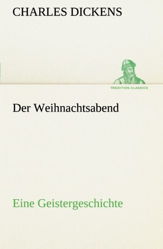Der Weihnachtsabend Eine Geistergeschichte — Charles Dickens