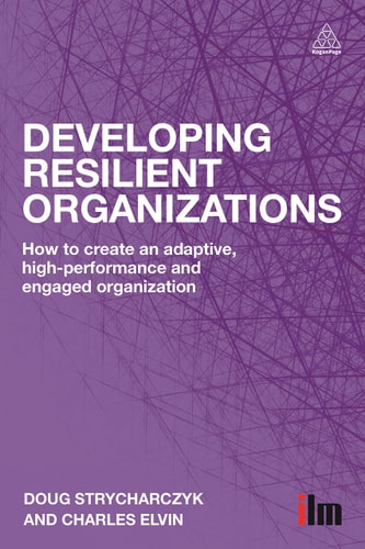 Developing Resilient Organizations How to Create an Adaptive, High-Performance and Engaged Organization — Doug Strycharczyk