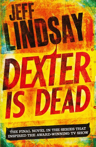Dexter Is Dead The GRIPPING Thriller That’s Inspired the Showtime Series DEXTER: ORIGINAL SIN and DEXTER: RESURRECTION (Book Eight) — Jeff Lindsay