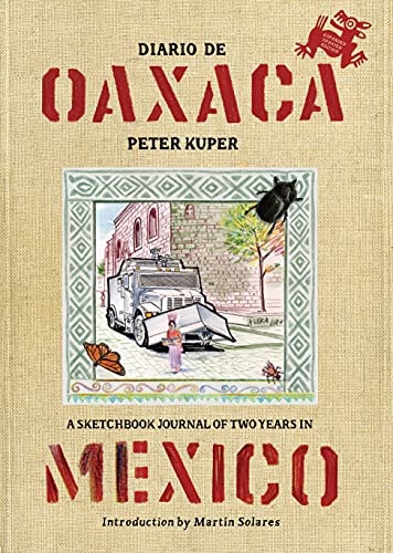 Diario de Oaxaca: A Sketchbook Journal of Two Years in Mexico — Kuper, Peter