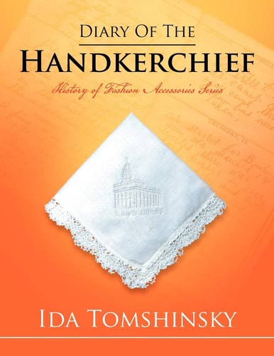 Diary of the Handkerchief History of Fashion Accessories Series — Ida Tomshinsky