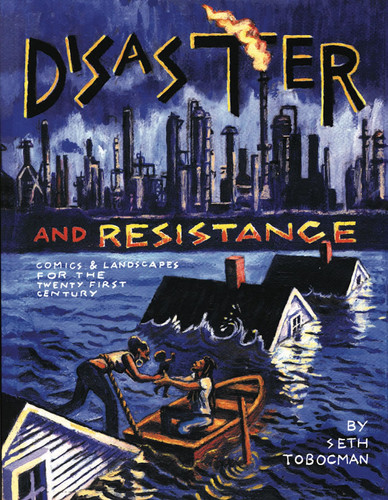 Disaster and Resistance Comics and Landscapes for the 21st Century — Seth Tobocman