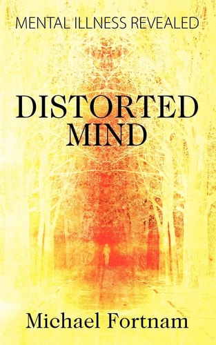 Distorted Mind Mental Illness Revealed — Michael Fortnam