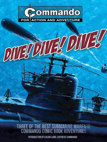 Dive! Dive! Dive! Three of the Best Submarine-Warfare Commando Comic Book Adventures — Calum Laird