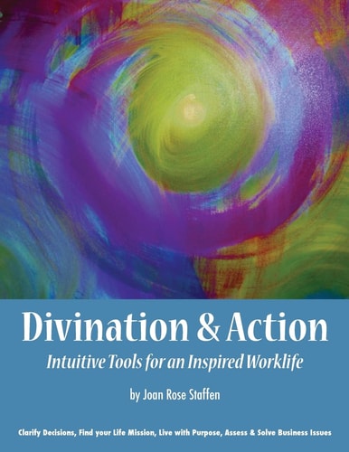 Divination and Action Intuitive Tools for an Inspired Work Life — JOAN ROSE. STAFFEN