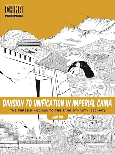Division to Unification in Imperial China The Three Kingdoms to the Tang Dynasty (220-907) — Jing Liu (Author of graphic novels)