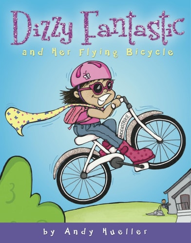 Dizzy Fantastic and Her Flying Bicycle — Andrew Hueller
