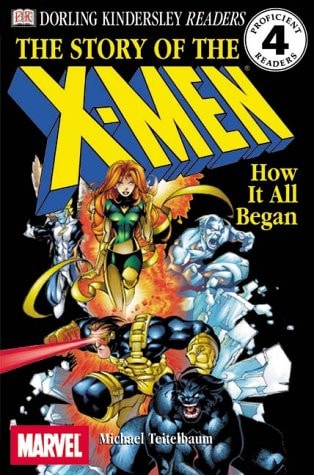 DK Readers: The Story of the X-Men, How It All Began (Level 4: Proficient Readers) — Teitelbaum, Michael