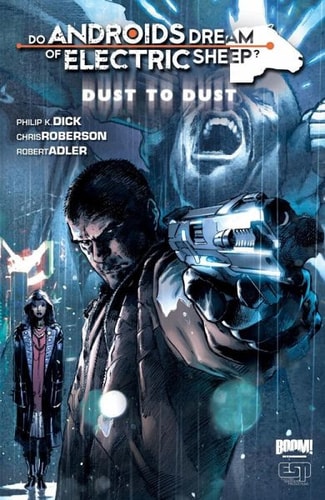 Do Androids Dream of Electric Sheep: Dust to Dust, Volume 1 — Philip K. Dick