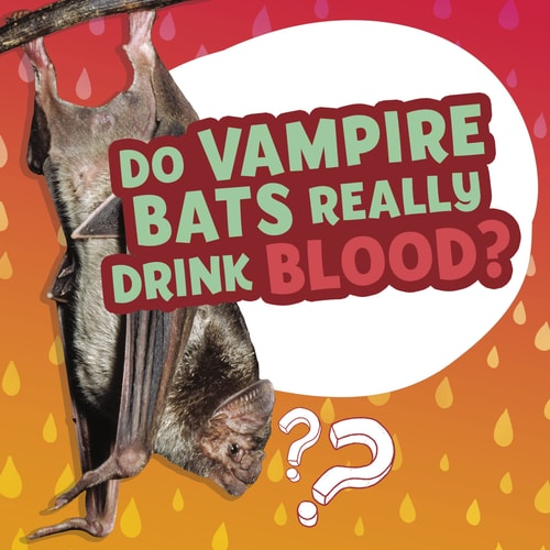 Do Vampire Bats Really Drink Blood? — Ellen Labrecque