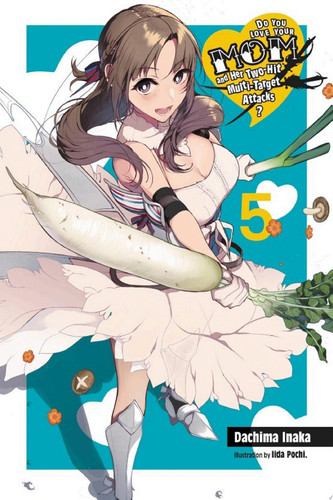 Do You Love Your Mom and Her Two-Hit Multi-Target Attacks?, Vol. 5 (light novel) — Dachima Inaka