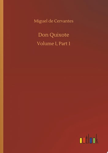 Don Quixote Volume I, Part 1 — Miguel de Cervantes