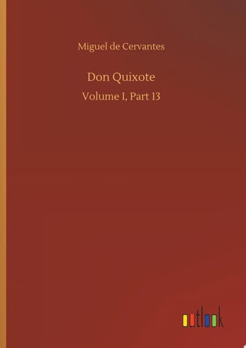Don Quixote Volume I, Part 13 — Miguel de Cervantes