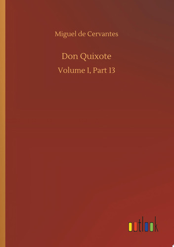 Don Quixote Volume I, Part 13 — Miguel de Cervantes