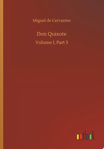 Don Quixote Volume I, Part 3 — Miguel de Cervantes