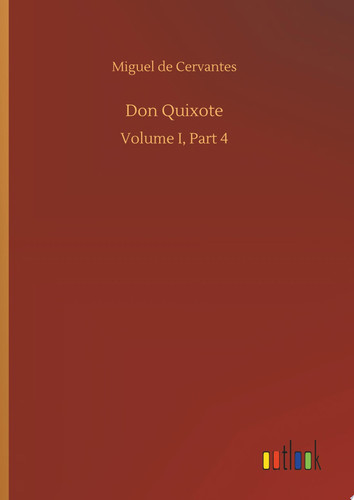 Don Quixote Volume I, Part 4 — Miguel de Cervantes