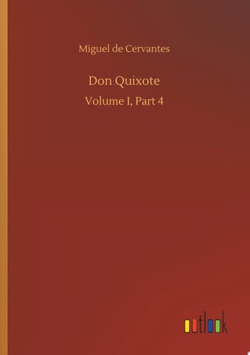 Don Quixote Volume I, Part 4 — Miguel de Cervantes